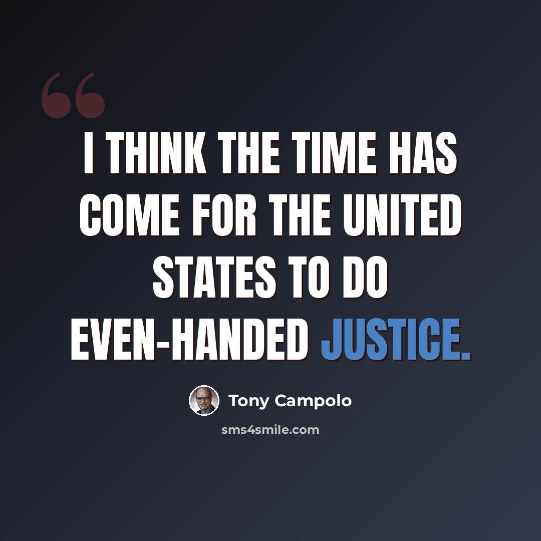 “I think the time has come for the United States to do even-handed justice.” quote by Tony Campolo