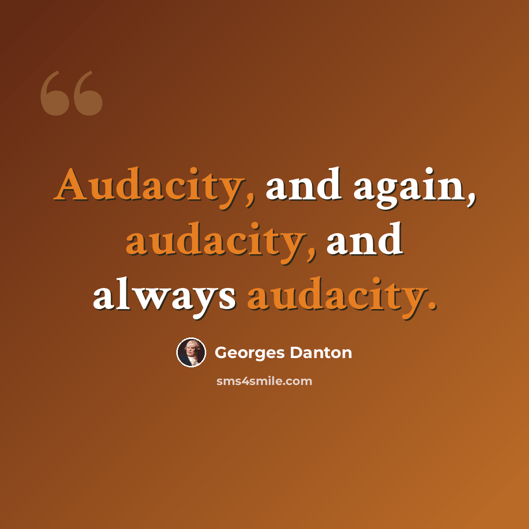 “Audacity, and again, audacity, and always audacity.” quote by Georges Danton