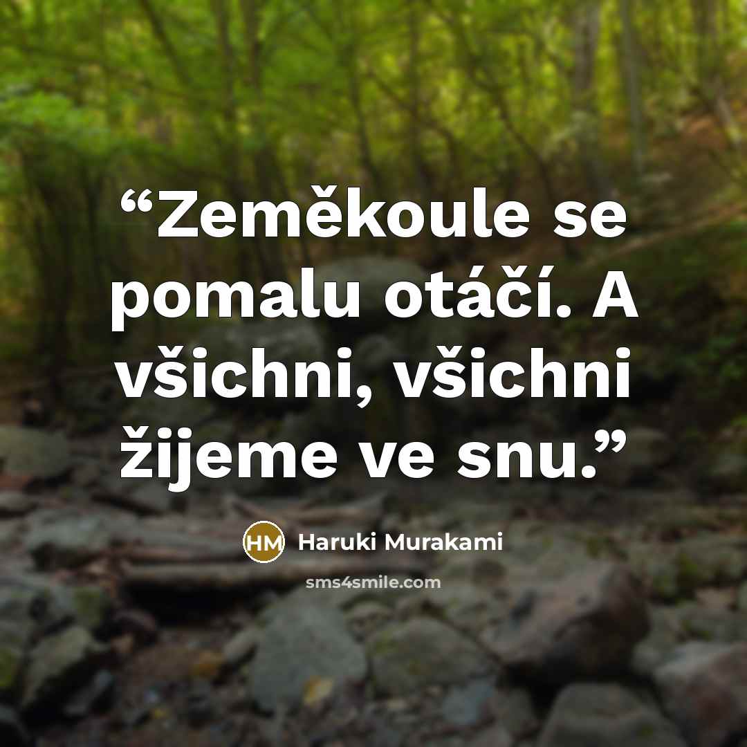 “Zeměkoule se pomalu otáčí. A všichni, všichni žijeme ve snu.” quote by Haruki Murakami