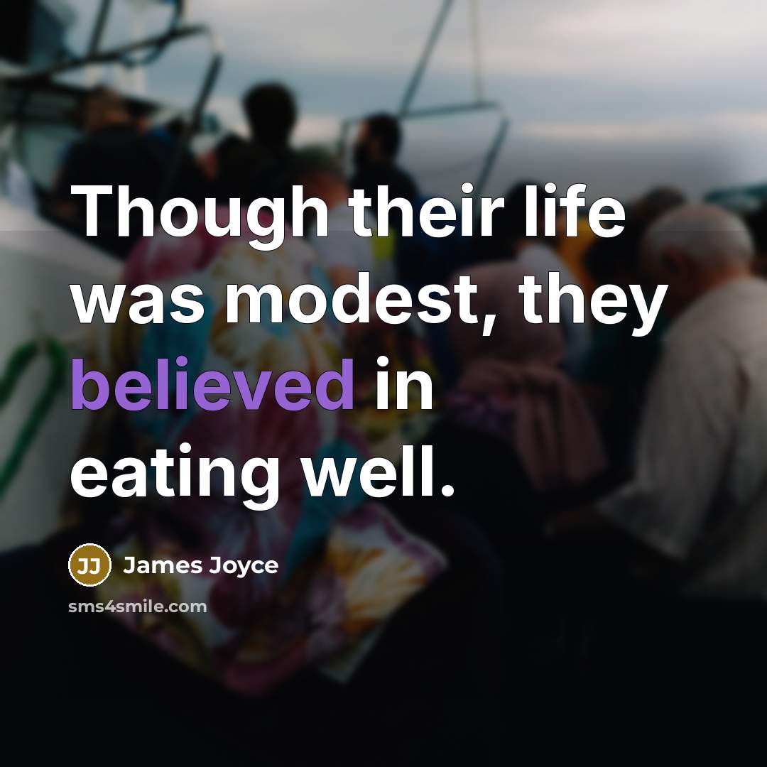 “Though their life was modest, they believed in eating well.” quote by James Joyce
