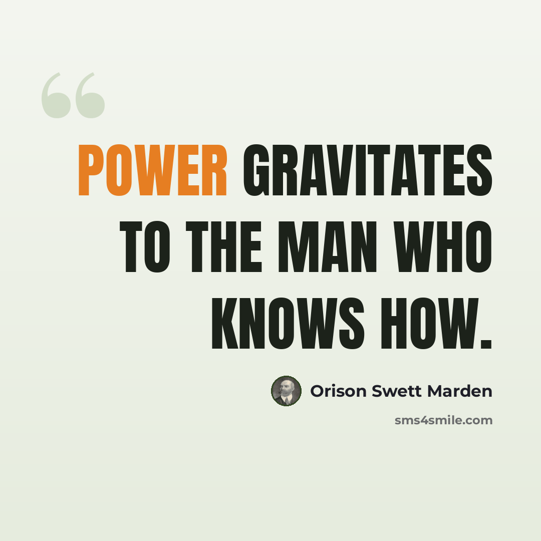 “Power gravitates to the man who knows how.” quote by Orison Swett Marden