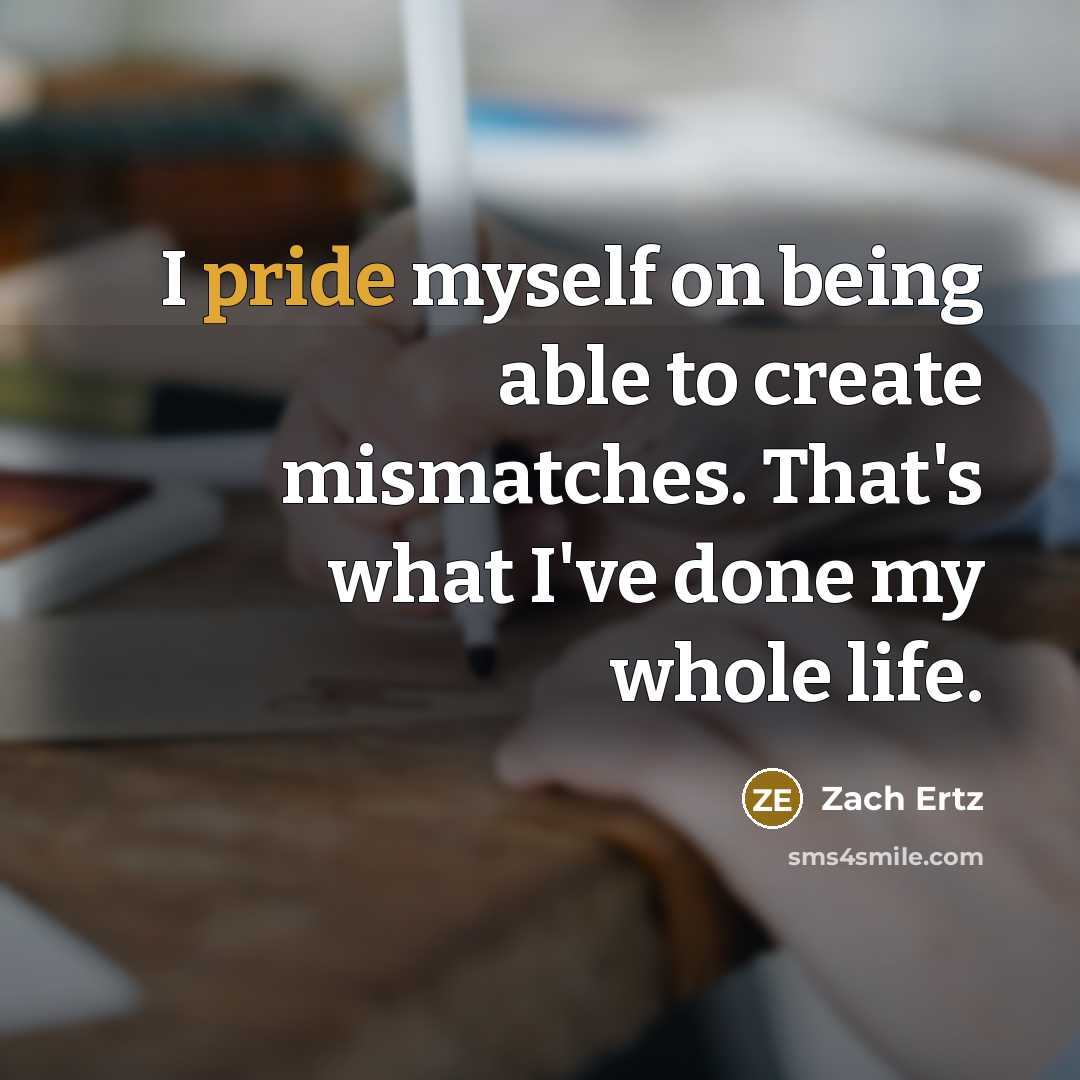 “I pride myself on being able to create mismatches. That's what I've done my whole life.” quote by Zach Ertz