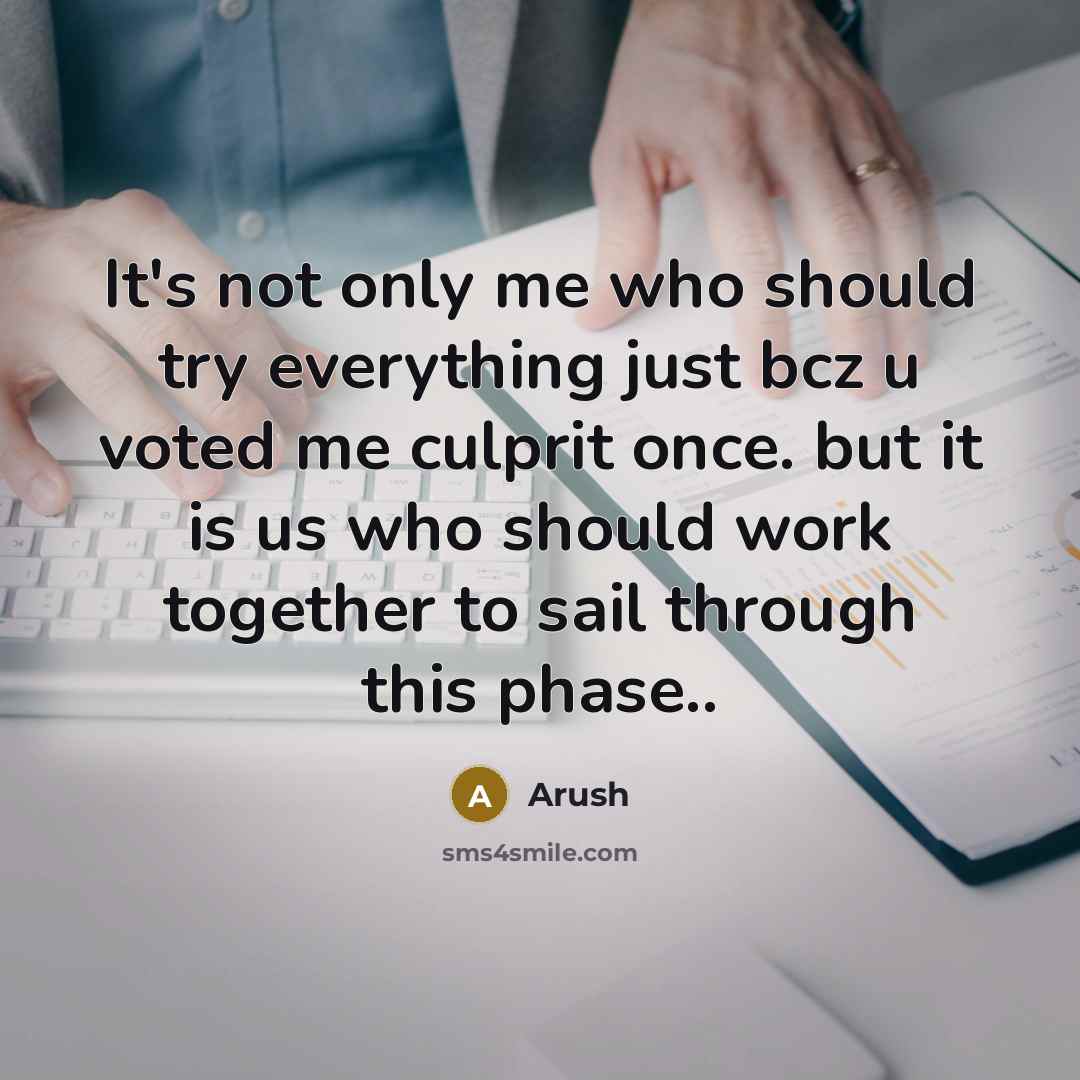 “It's not only me who should try everything just bcz u voted me culprit once. but it is us who should work together to sail through this phase..” quote by Arush