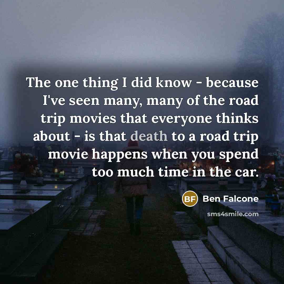 “The one thing I did know - because I've seen many, many of the road trip movies that everyone thinks about - is that death to a road trip movie happens when you spend too much time in the car.” quote by Ben Falcone