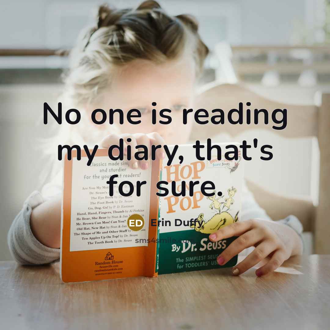 “No one is reading my diary, that's for sure.” quote by Erin Duffy