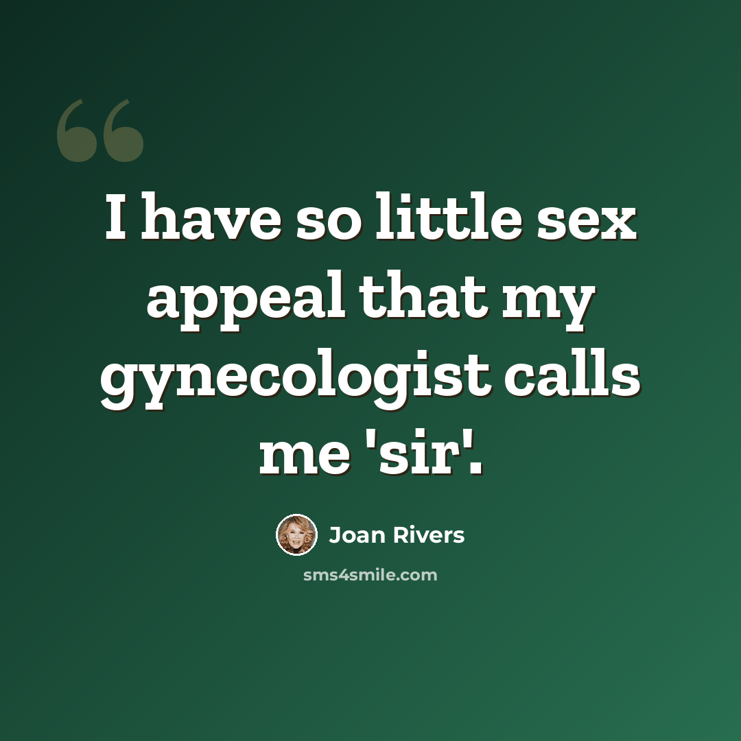 “I have so little sex appeal that my gynecologist calls me 'sir'.” quote by Joan Rivers