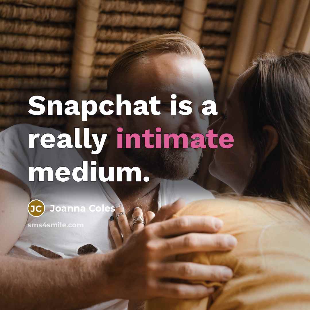 “Snapchat is a really intimate medium.” quote by Joanna Coles