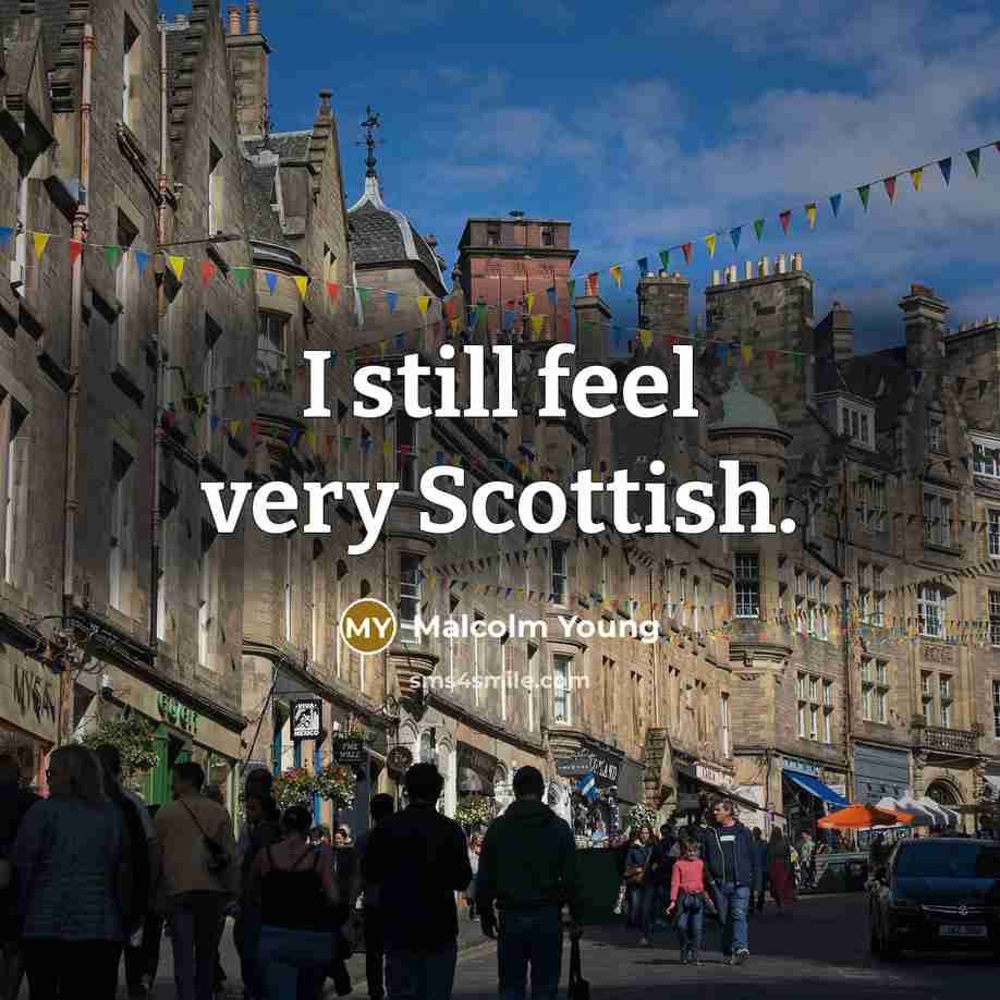 “I still feel very Scottish.” quote by Malcolm Young