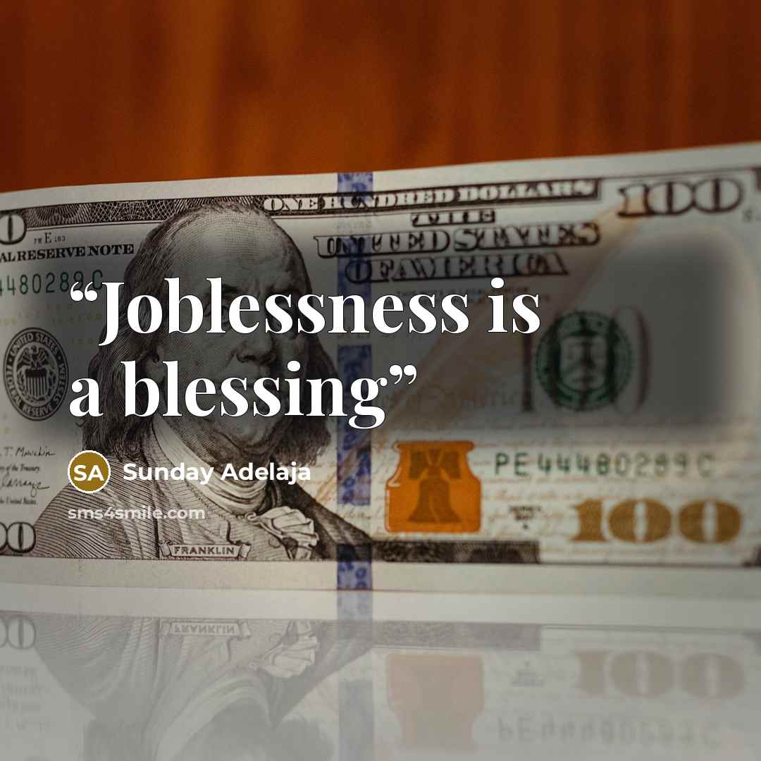 “Joblessness is a blessing” quote by Sunday Adelaja
