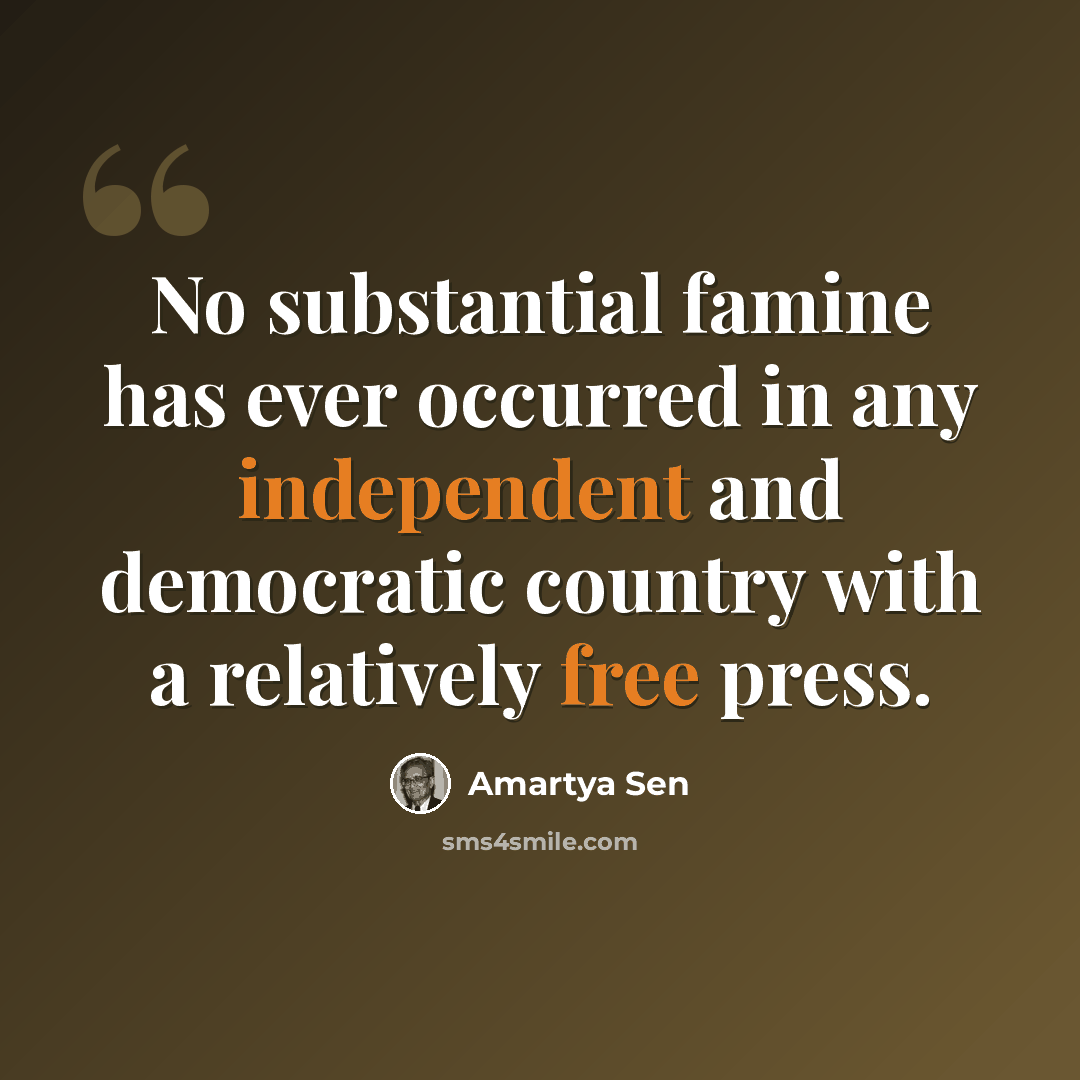 “No substantial famine has ever occurred in any independent and democratic country with a relatively free press.” quote by Amartya Sen