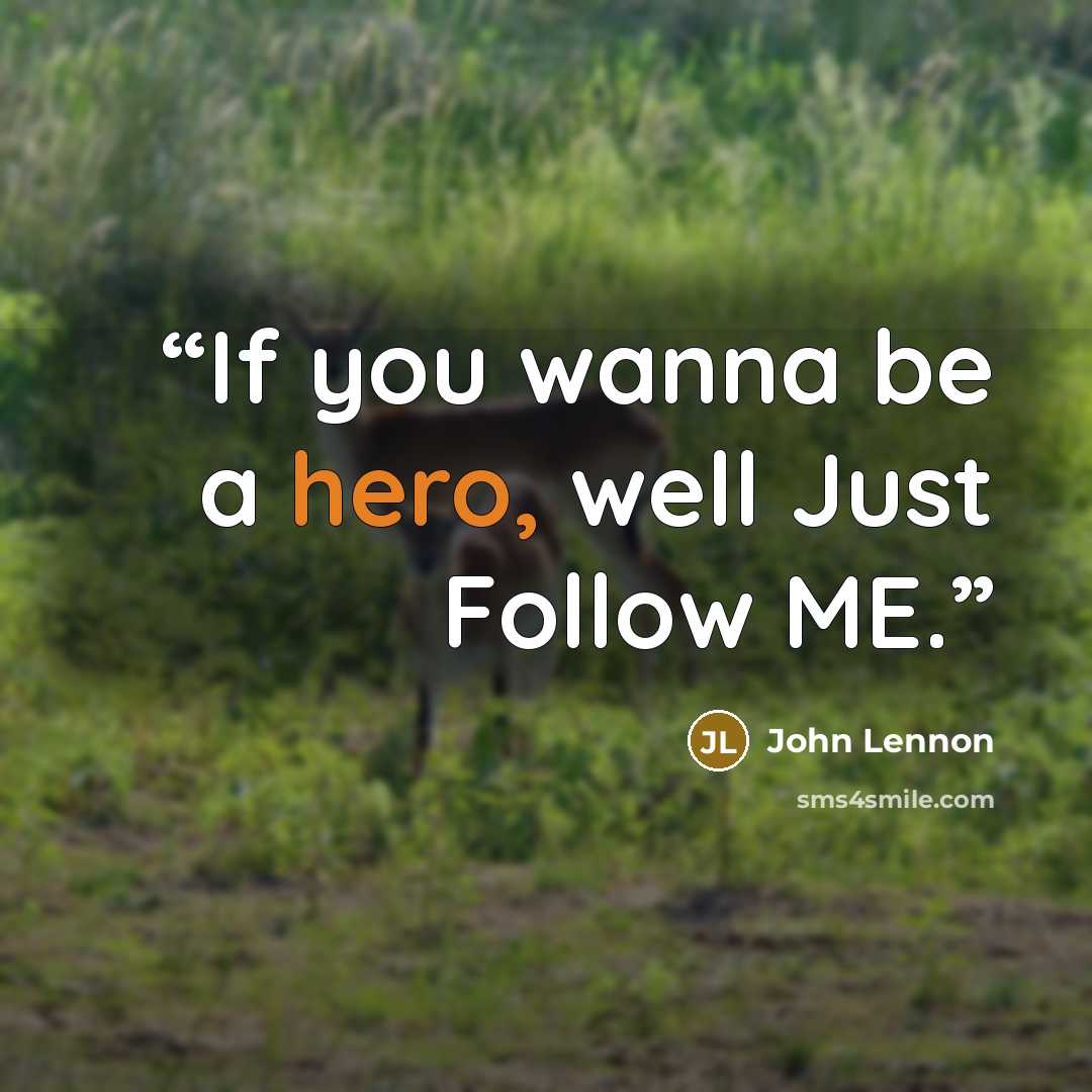 “If you wanna be a hero, well Just Follow ME.” quote by John Lennon