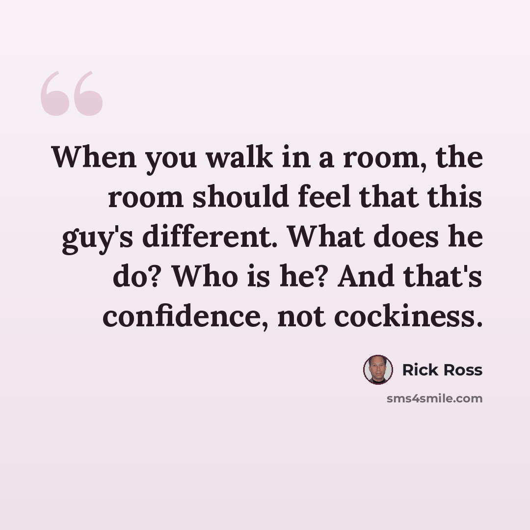 “When you walk in a room, the room should feel that this guy's different. What does he do? Who is he? And that's confidence, not cockiness.” quote by Rick Ross