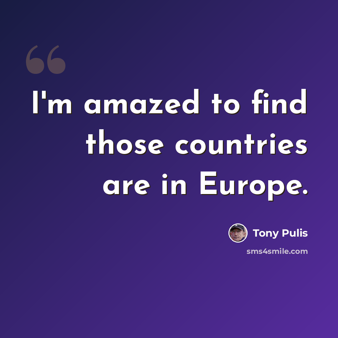 “I'm amazed to find those countries are in Europe.” quote by Tony Pulis