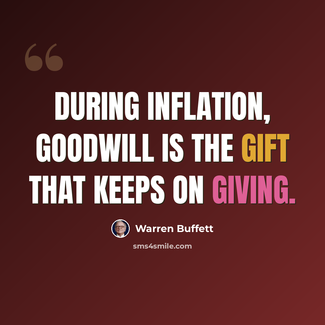 “During inflation, Goodwill is the gift that keeps on giving.” quote by Warren Buffett