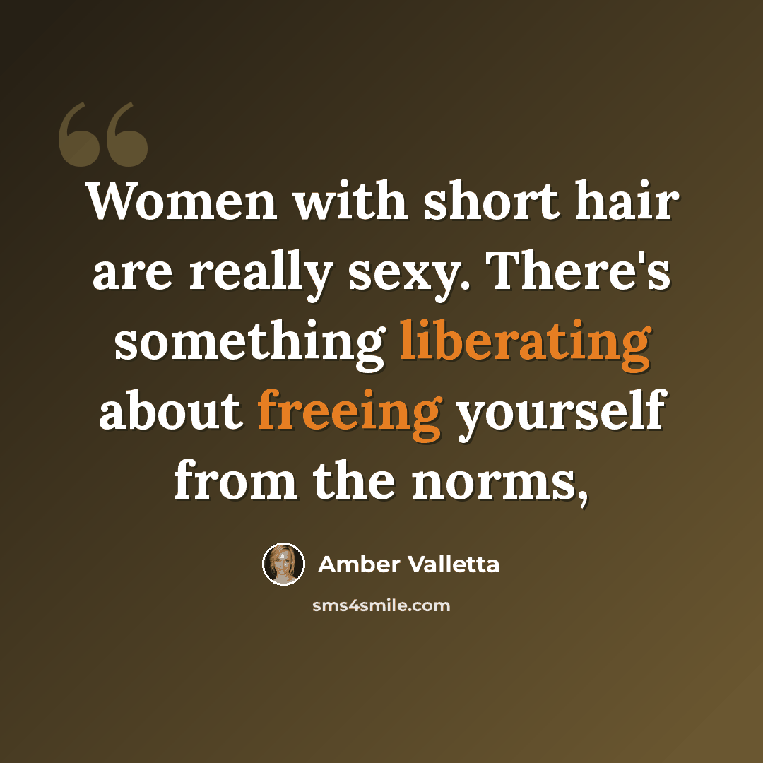 “Women with short hair are really sexy. There's something liberating about freeing yourself from the norms,” quote by Amber Valletta