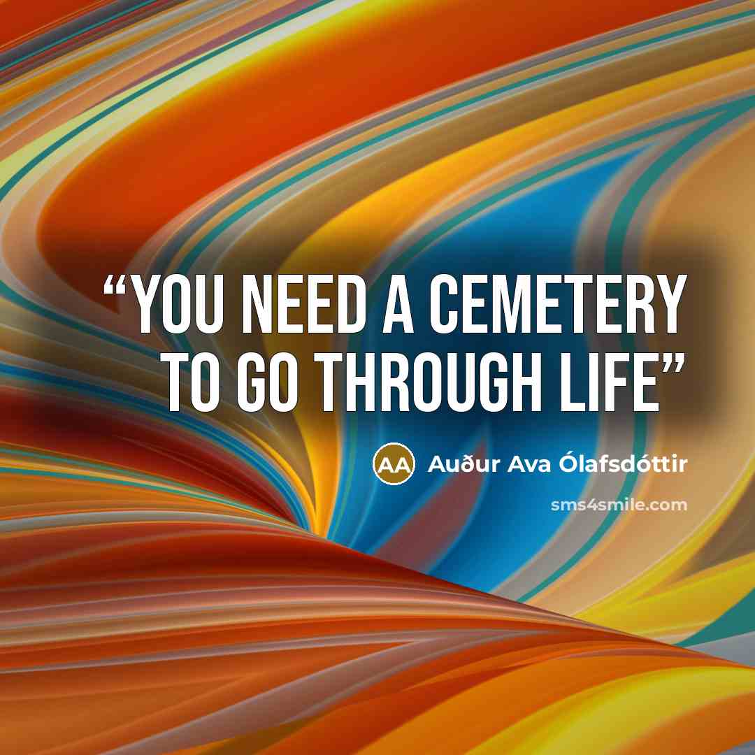 “You need a cemetery to go through life” quote by Auður Ava Ólafsdóttir