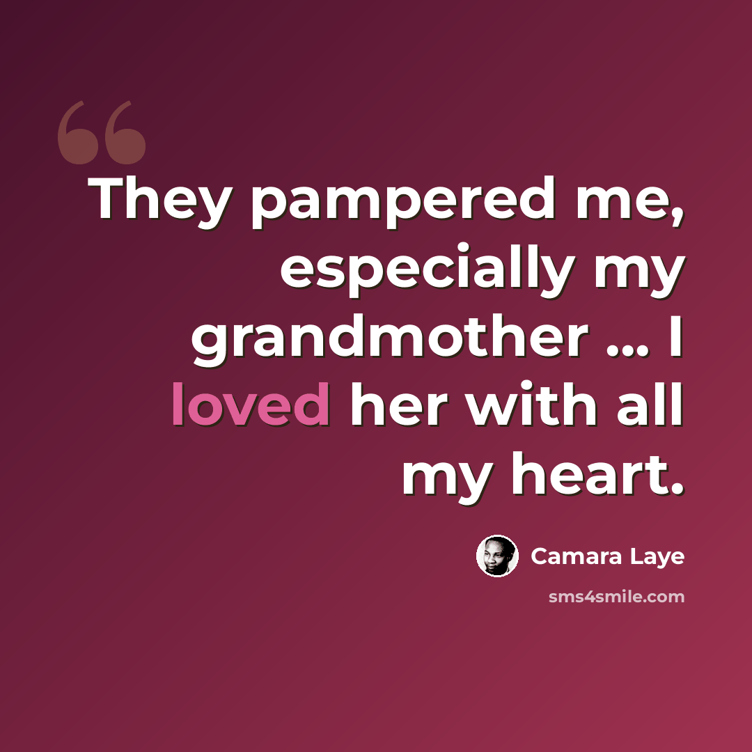 “They pampered me, especially my grandmother ... I loved her with all my heart.” quote by Camara Laye