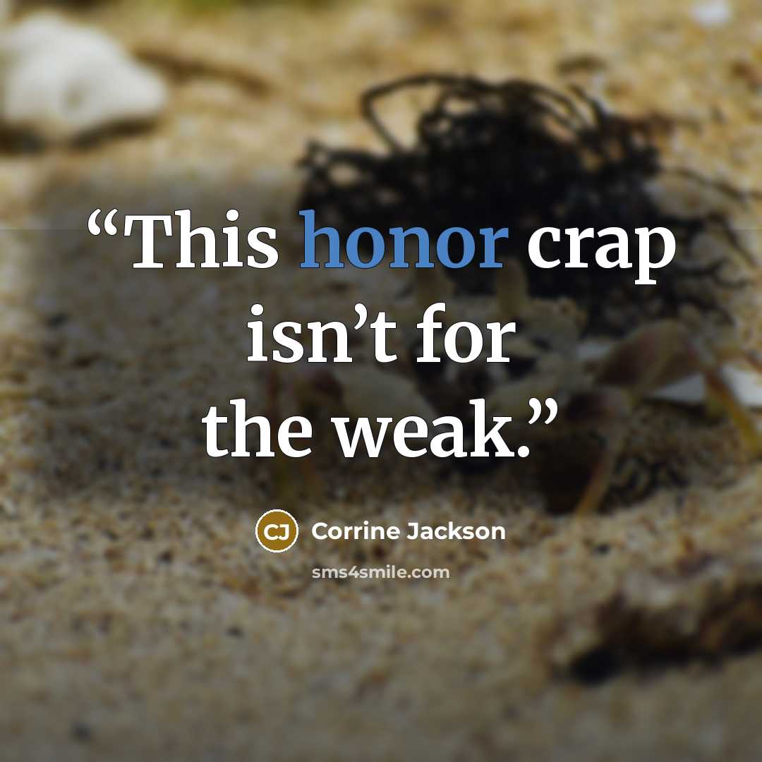 “This honor crap isn’t for the weak.” quote by Corrine Jackson