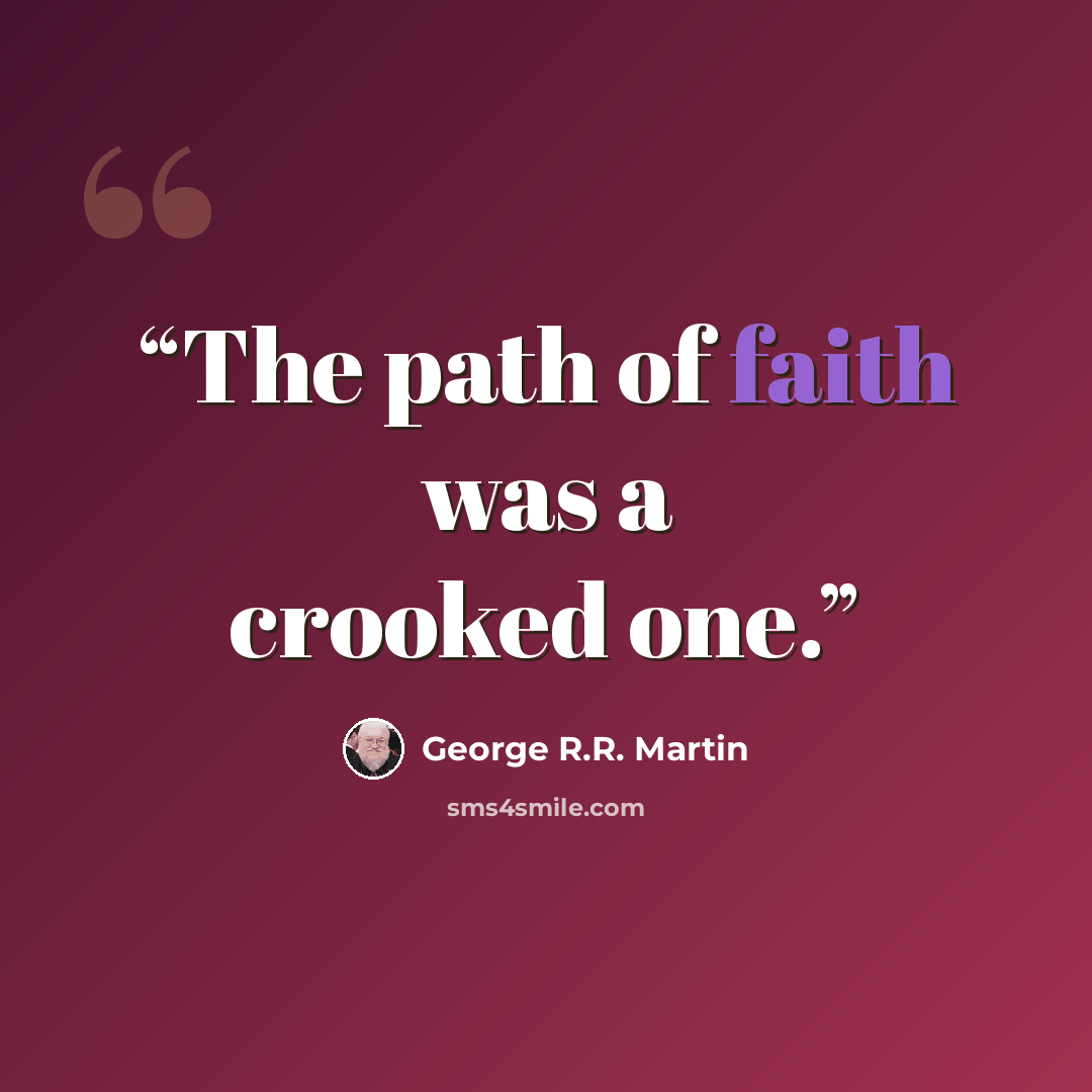 “The path of faith was a crooked one.” quote by George R.R. Martin