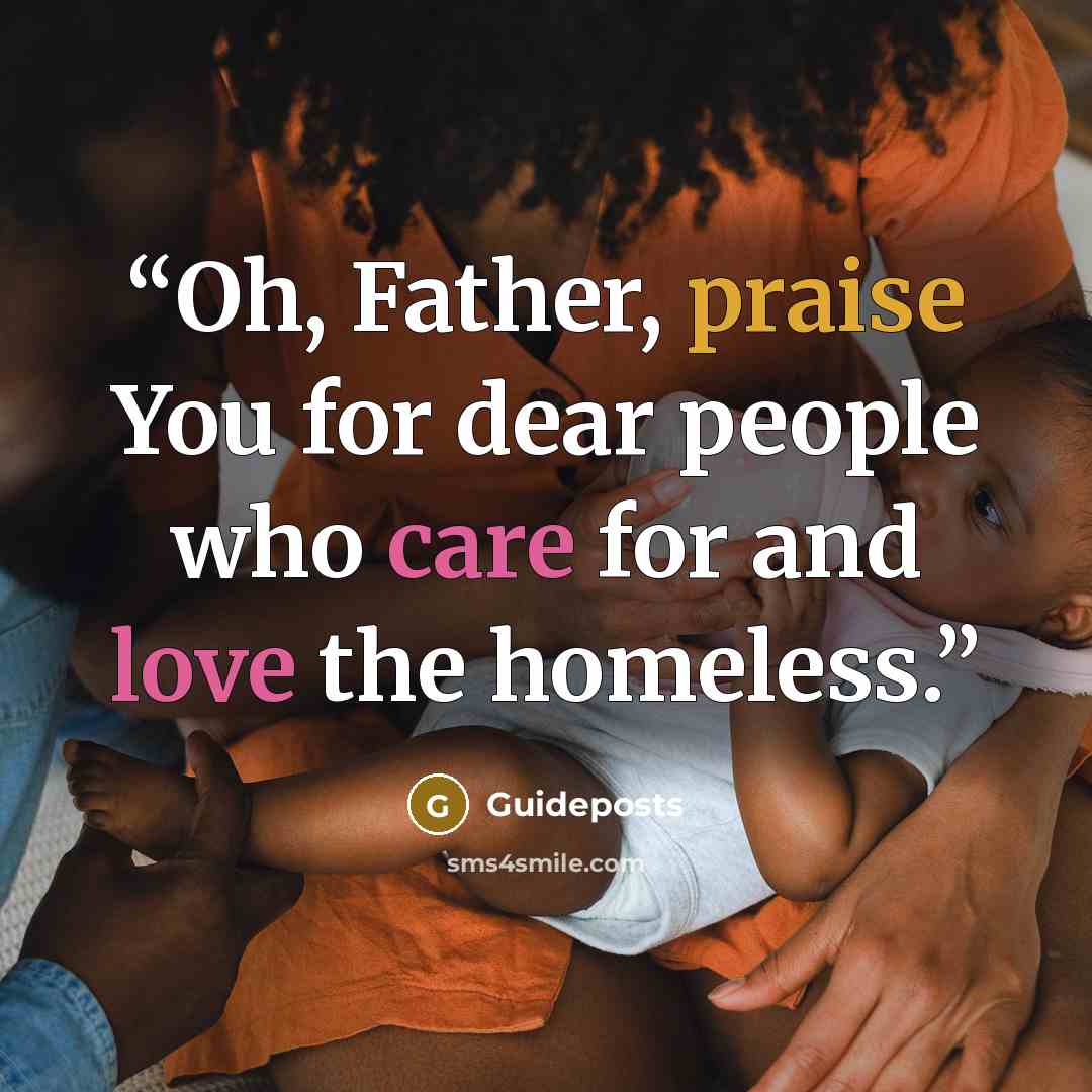 “Oh, Father, praise You for dear people who care for and love the homeless.” quote by Guideposts