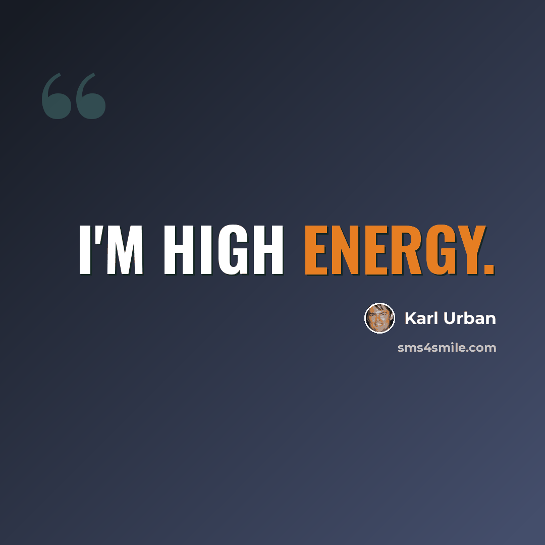 “I'm high energy.” quote by Karl Urban