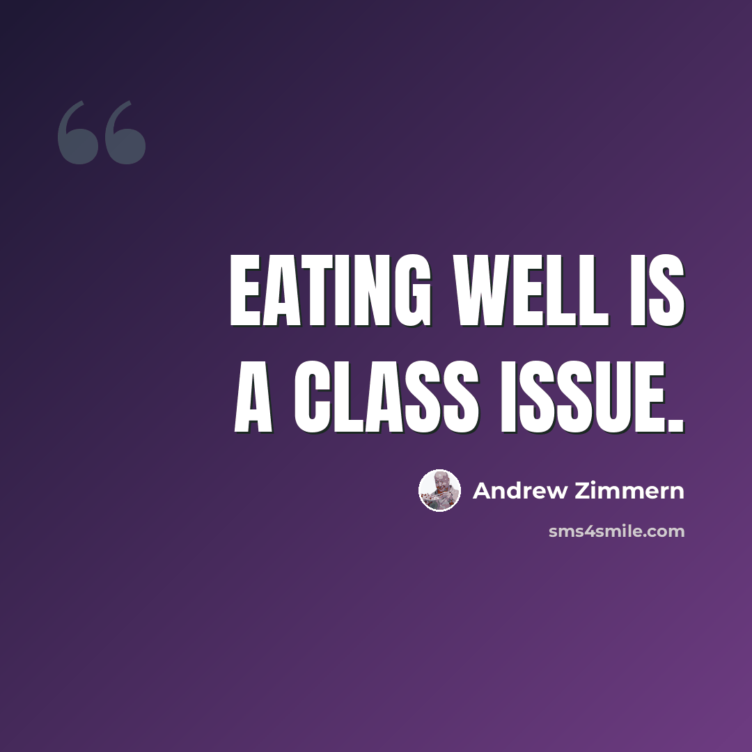 “Eating well is a class issue.” quote by Andrew Zimmern