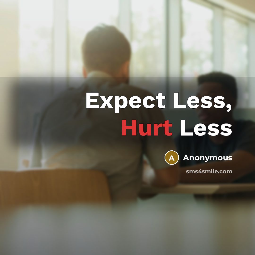 “Expect Less, Hurt Less” quote by Anonymous