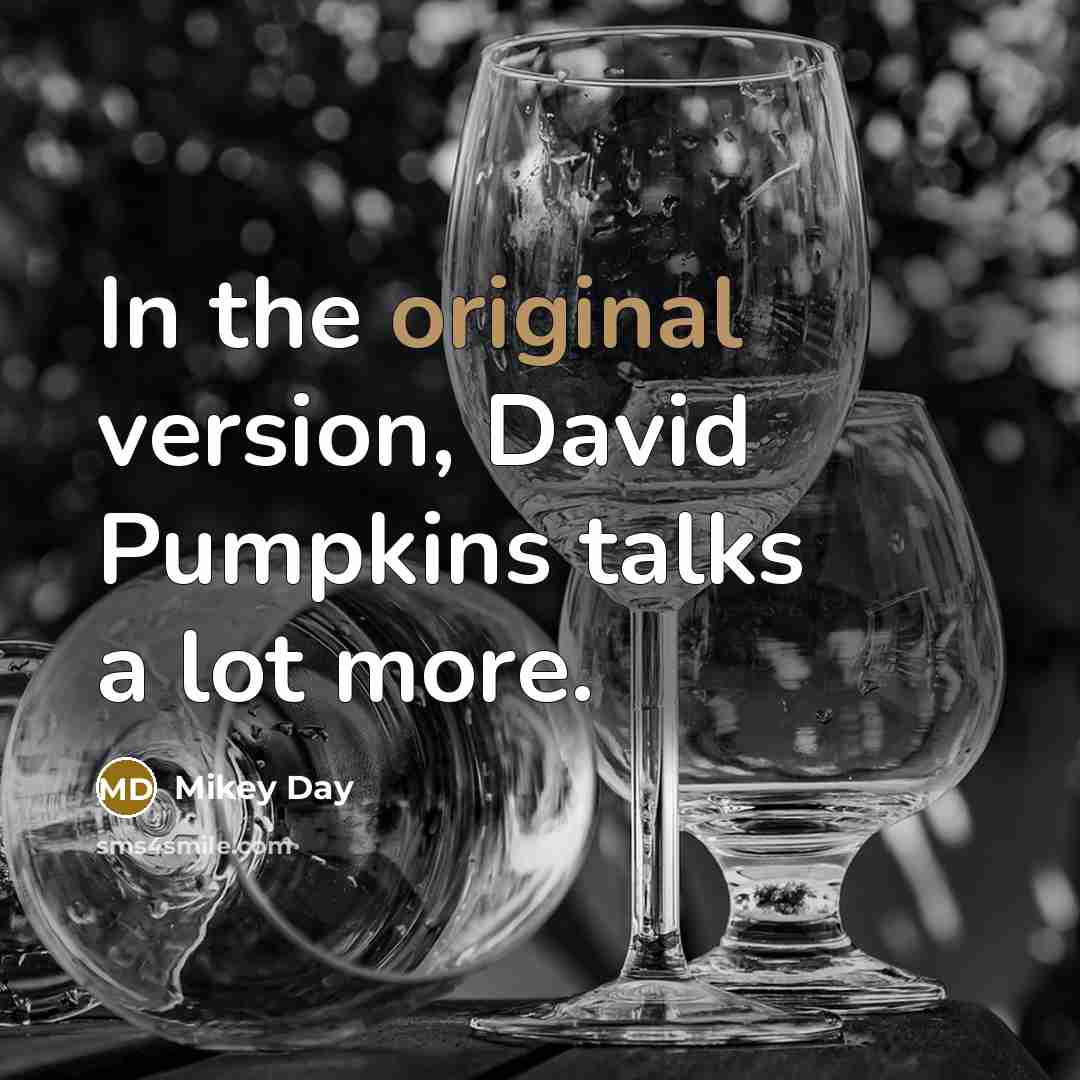 “In the original version, David Pumpkins talks a lot more.” quote by Mikey Day