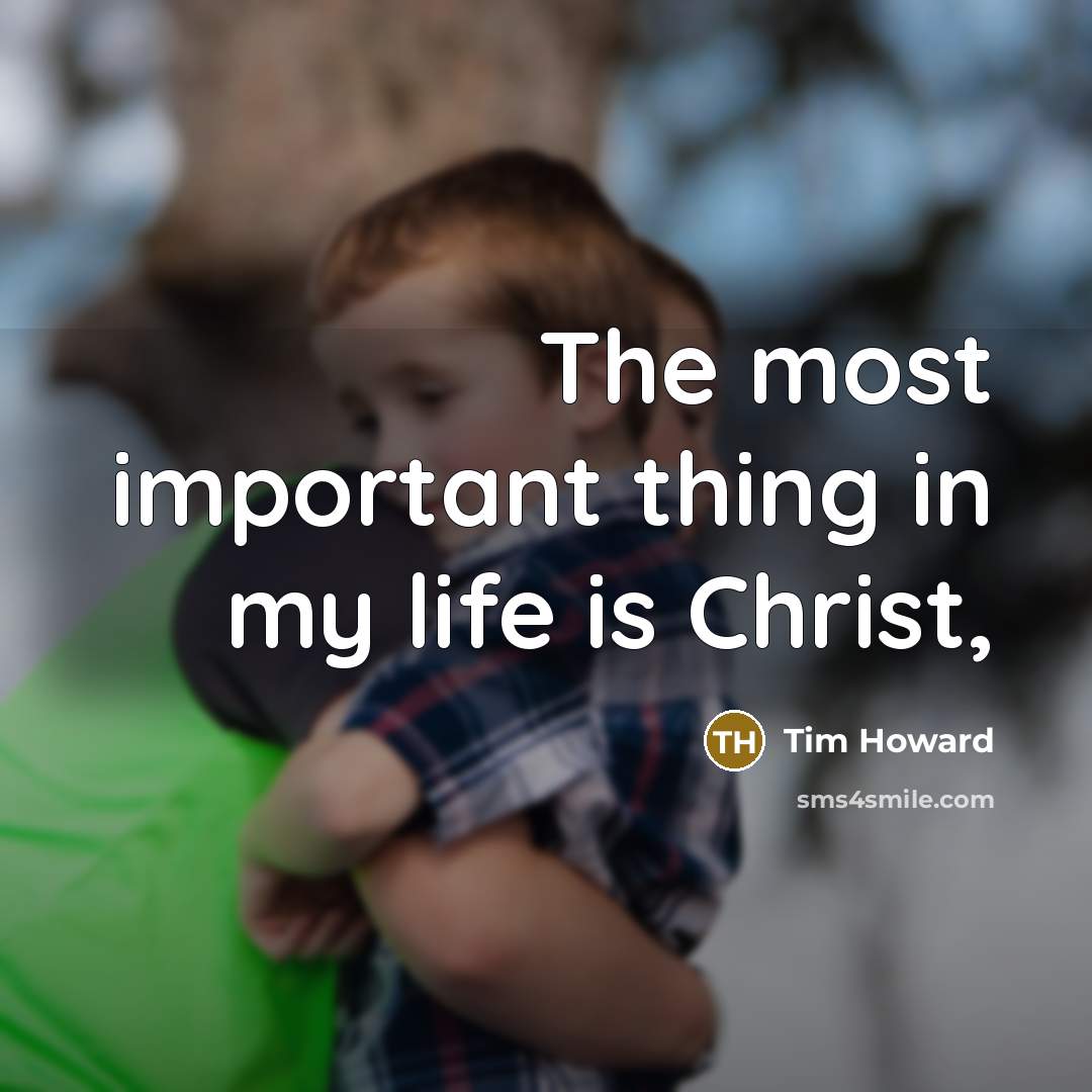 “The most important thing in my life is Christ,” quote by Tim Howard