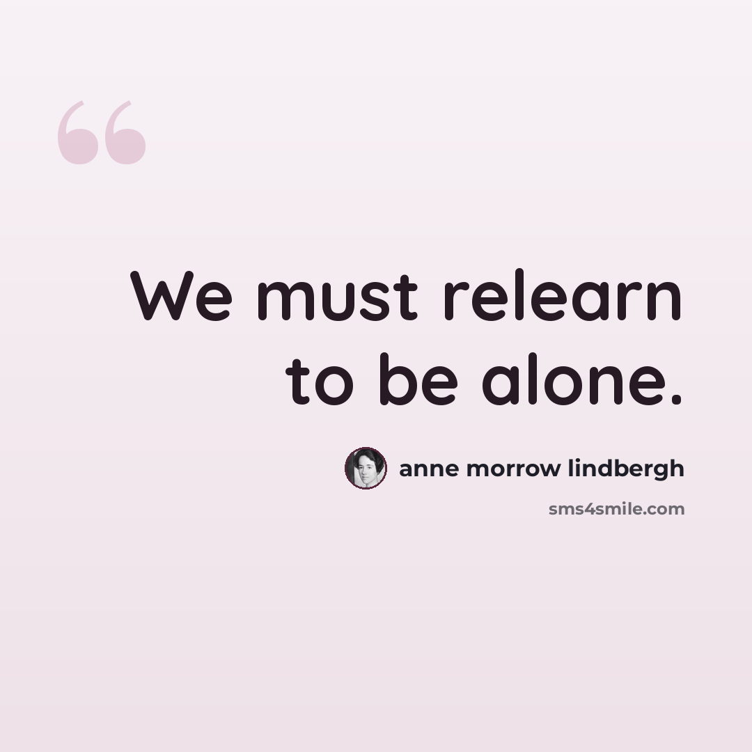 “We must relearn to be alone.” quote by Anne Morrow Lindbergh