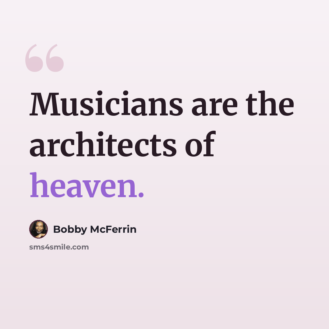 “Musicians are the architects of heaven.” quote by Bobby McFerrin
