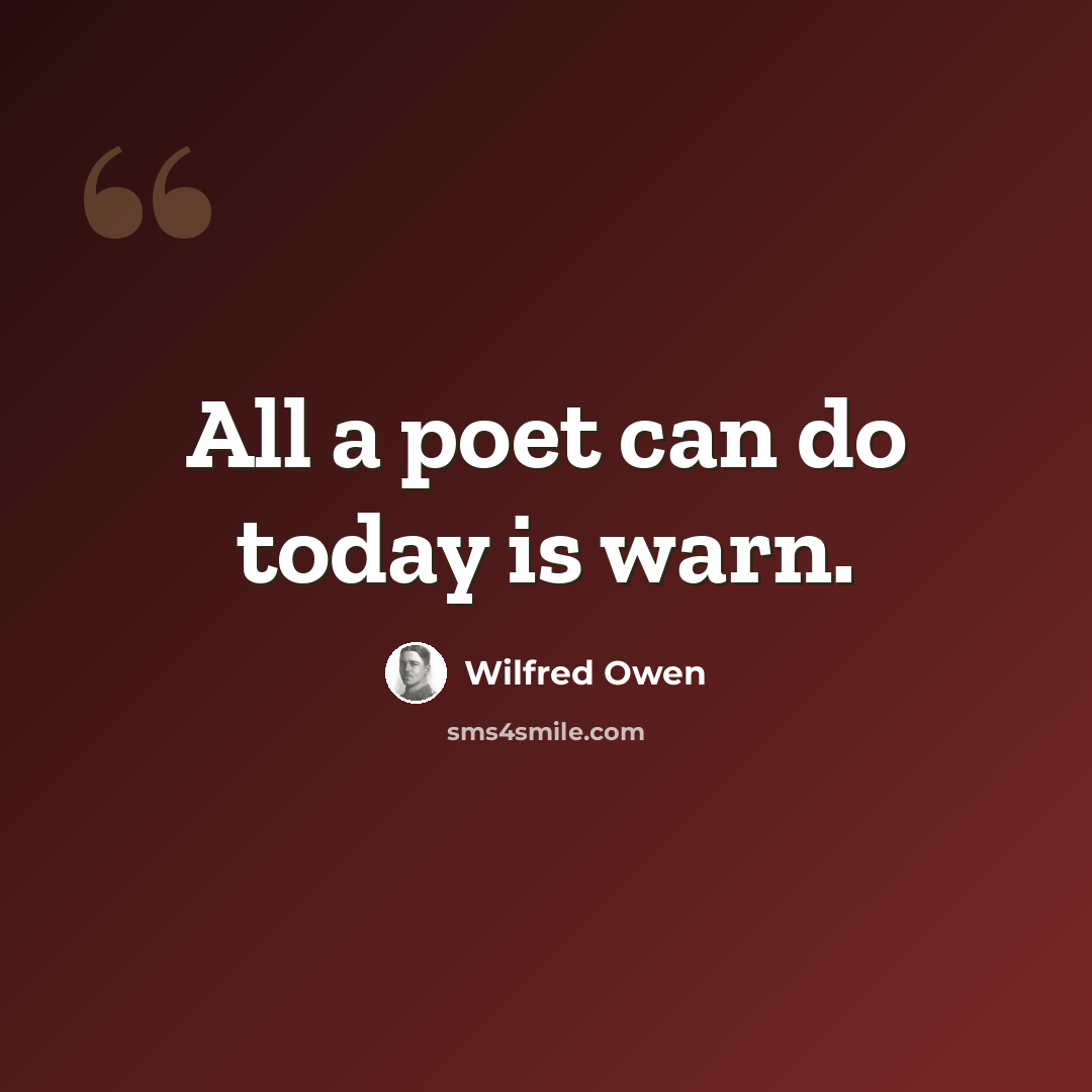 “All a poet can do today is warn.” quote by Wilfred Owen