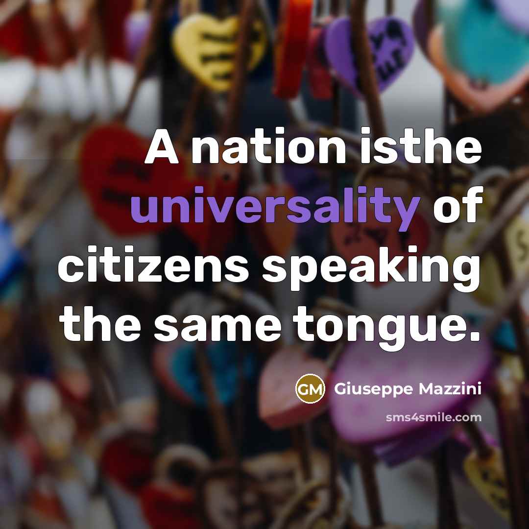“A nation isthe universality of citizens speaking the same tongue.” quote by Giuseppe Mazzini