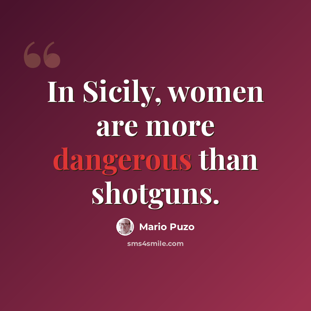 “In Sicily, women are more dangerous than shotguns.” quote by Mario Puzo