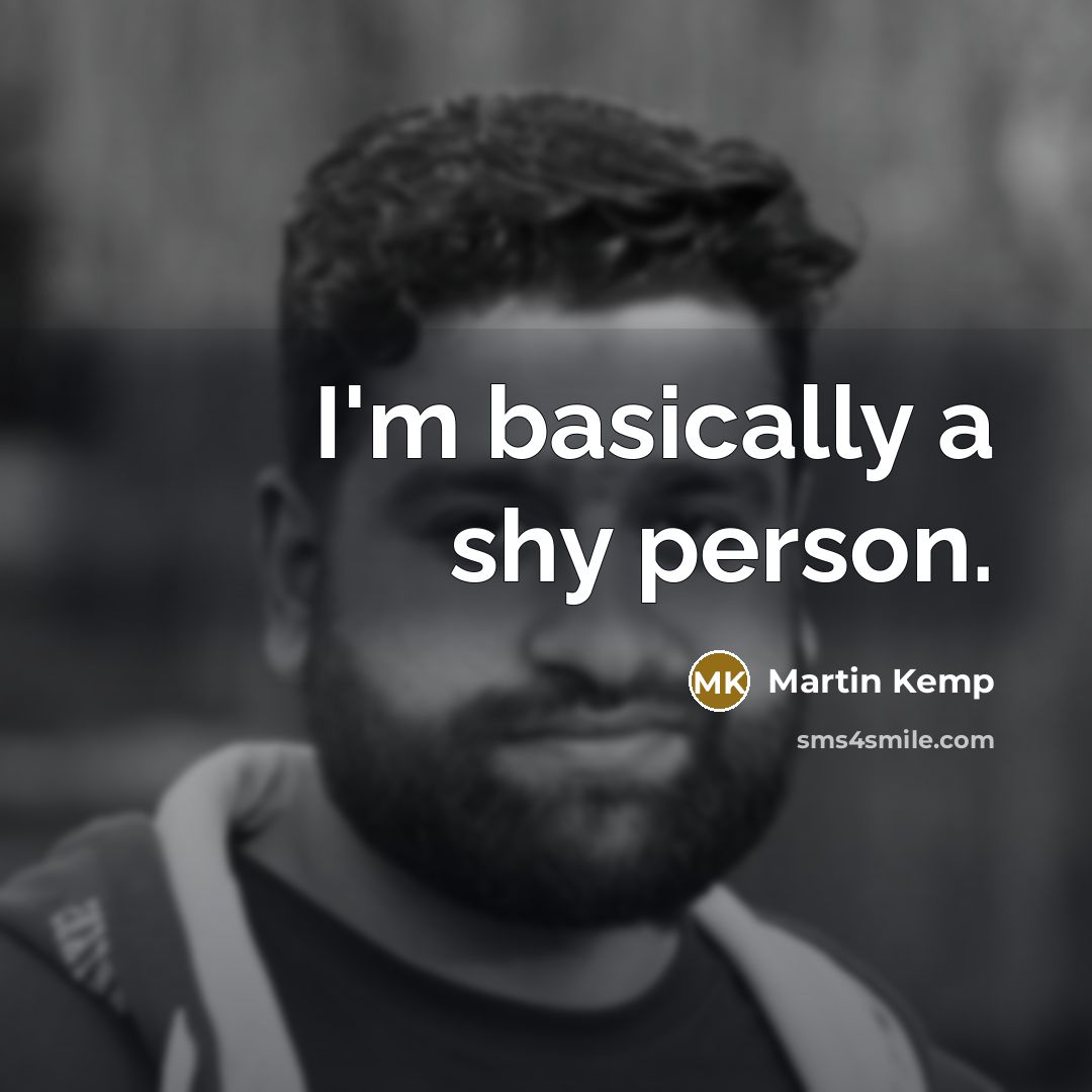 “I'm basically a shy person.” quote by Martin Kemp