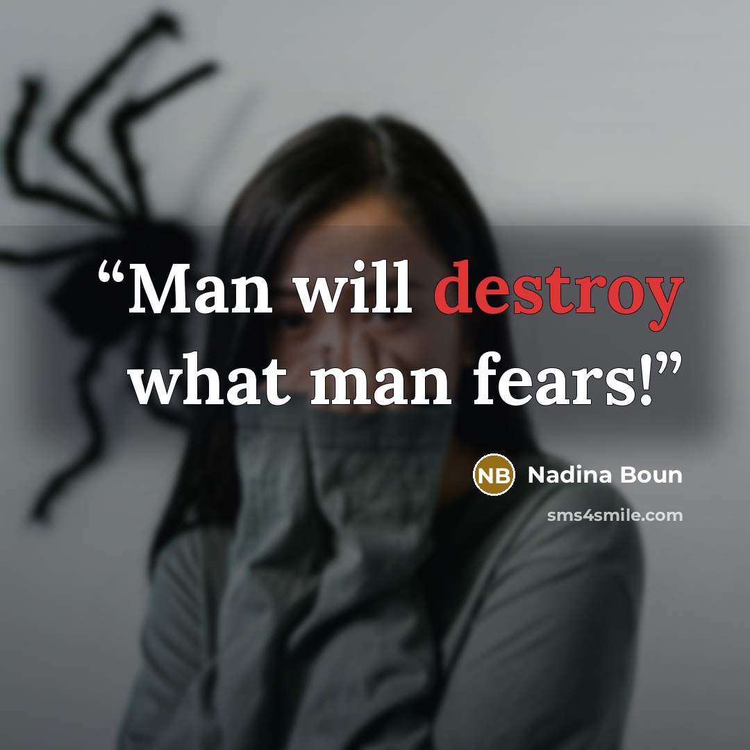 “Man will destroy what man fears!” quote by Nadina Boun