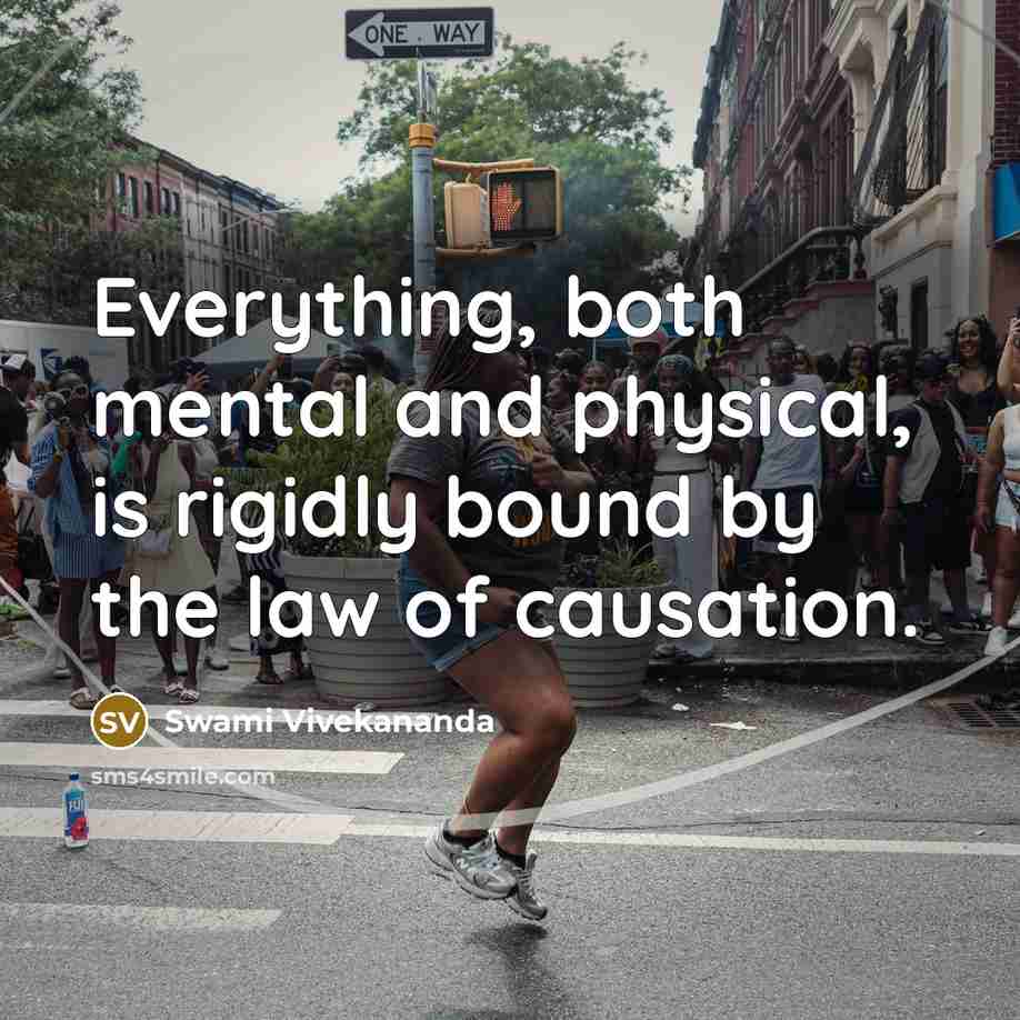 “Everything, both mental and physical, is rigidly bound by the law of causation.” quote by Swami Vivekananda