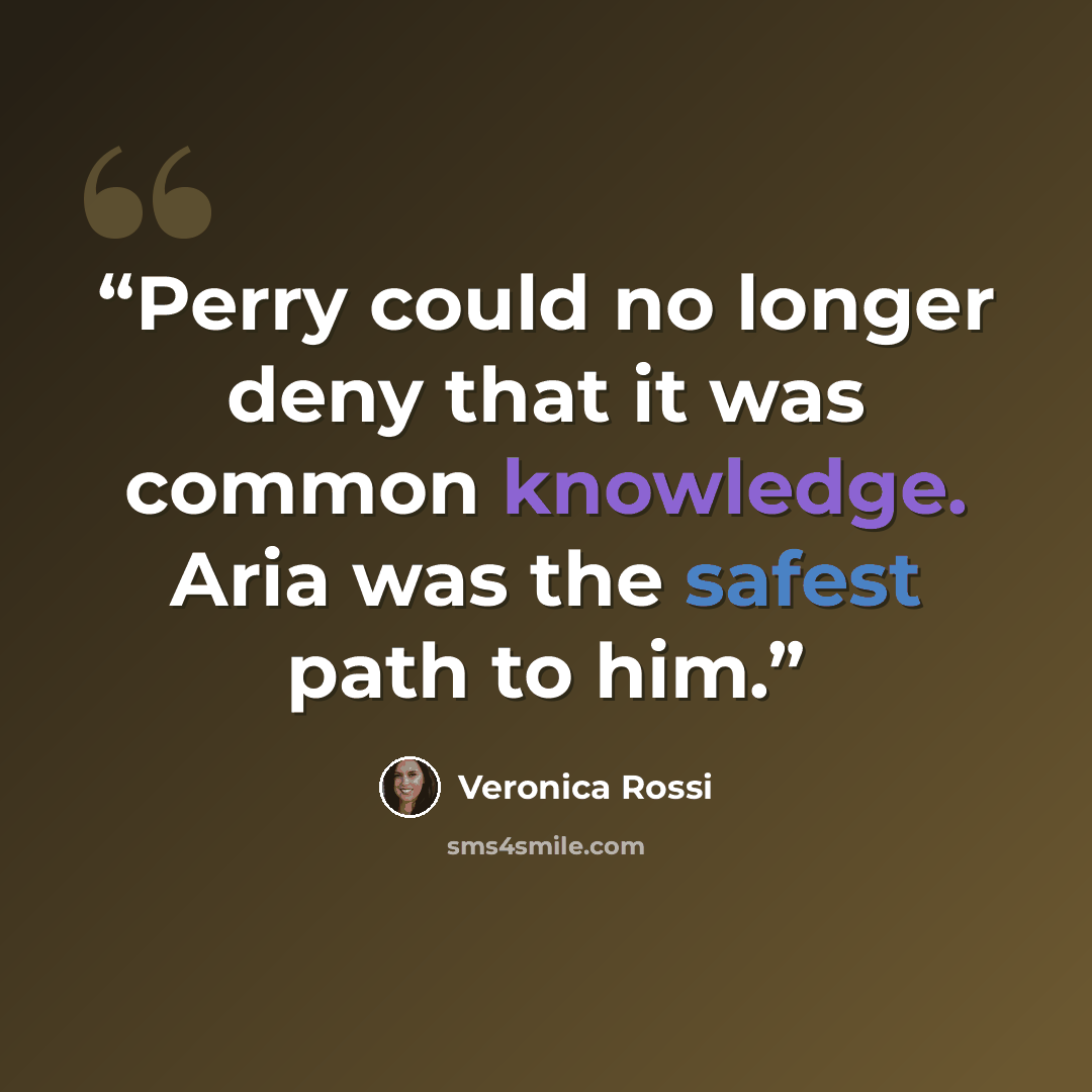 “Perry could no longer deny that it was common knowledge. Aria was the safest path to him.” quote by Veronica Rossi