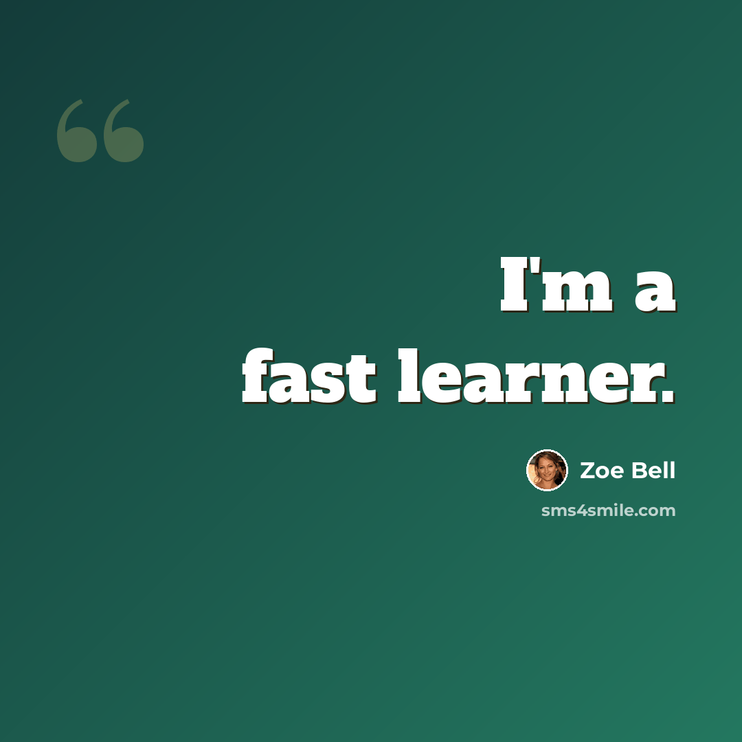 “I'm a fast learner.” quote by Zoe Bell
