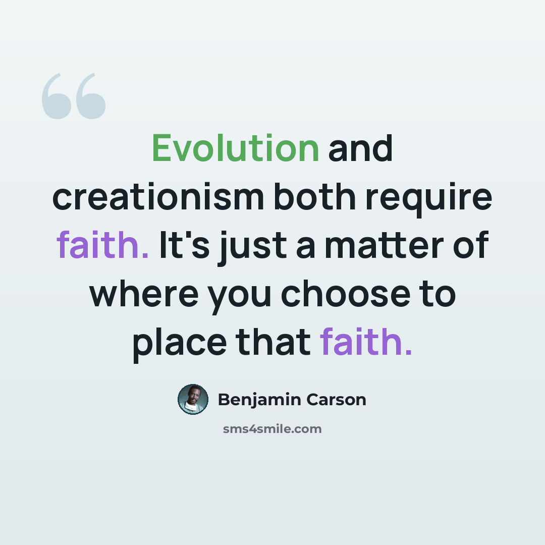 “Evolution and creationism both require faith. It's just a matter of where you choose to place that faith.” quote by Benjamin Carson
