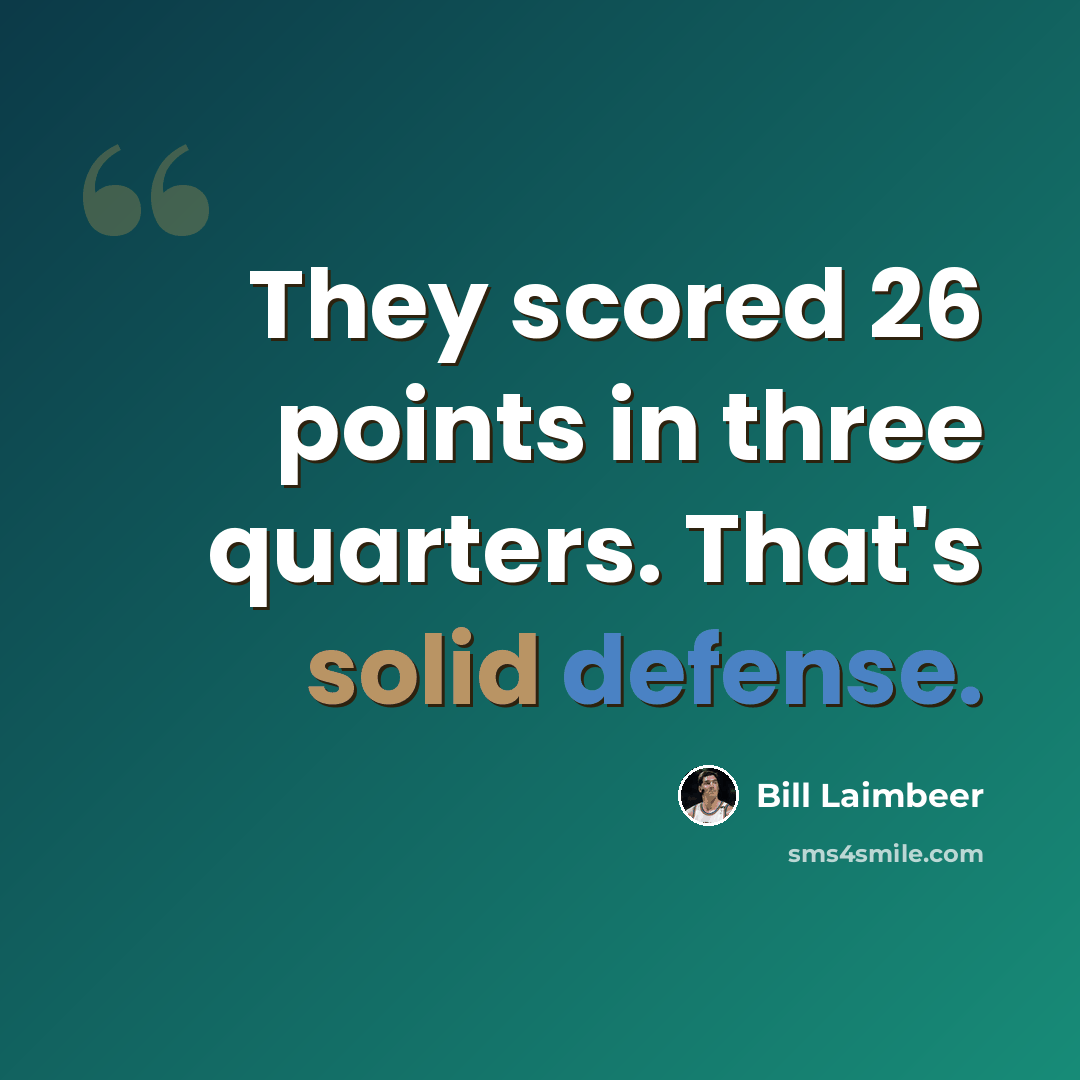 “They scored 26 points in three quarters. That's solid defense.” quote by Bill Laimbeer