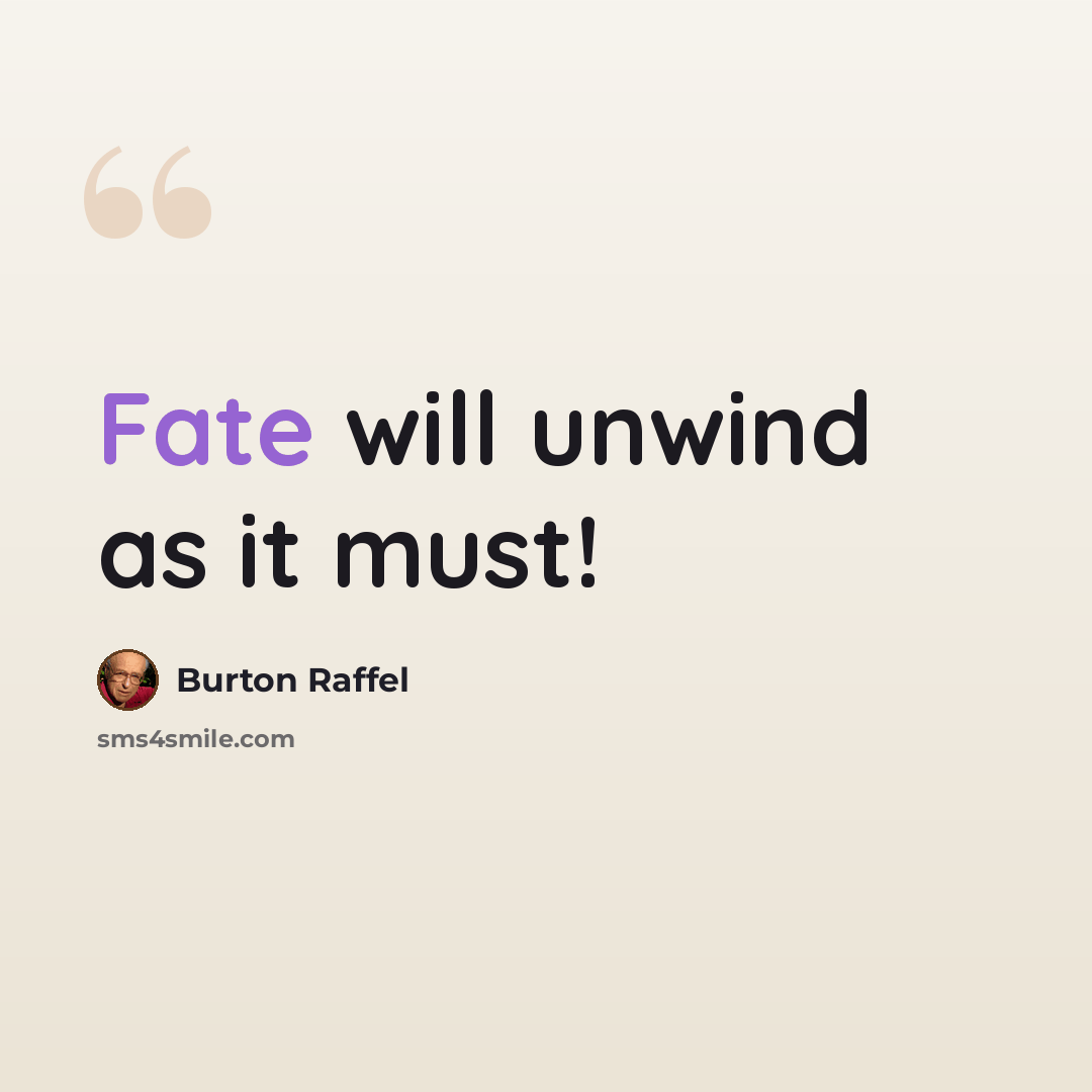 “Fate will unwind as it must!” quote by Burton Raffel
