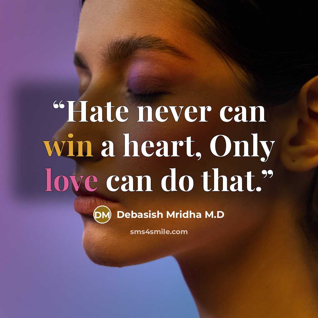 “Hate never can win a heart, Only love can do that.” quote by Debasish Mridha M.D