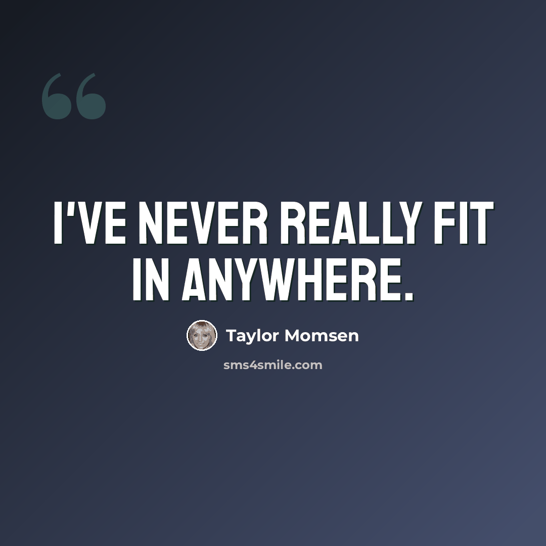 “I've never really fit in anywhere.” quote by Taylor Momsen