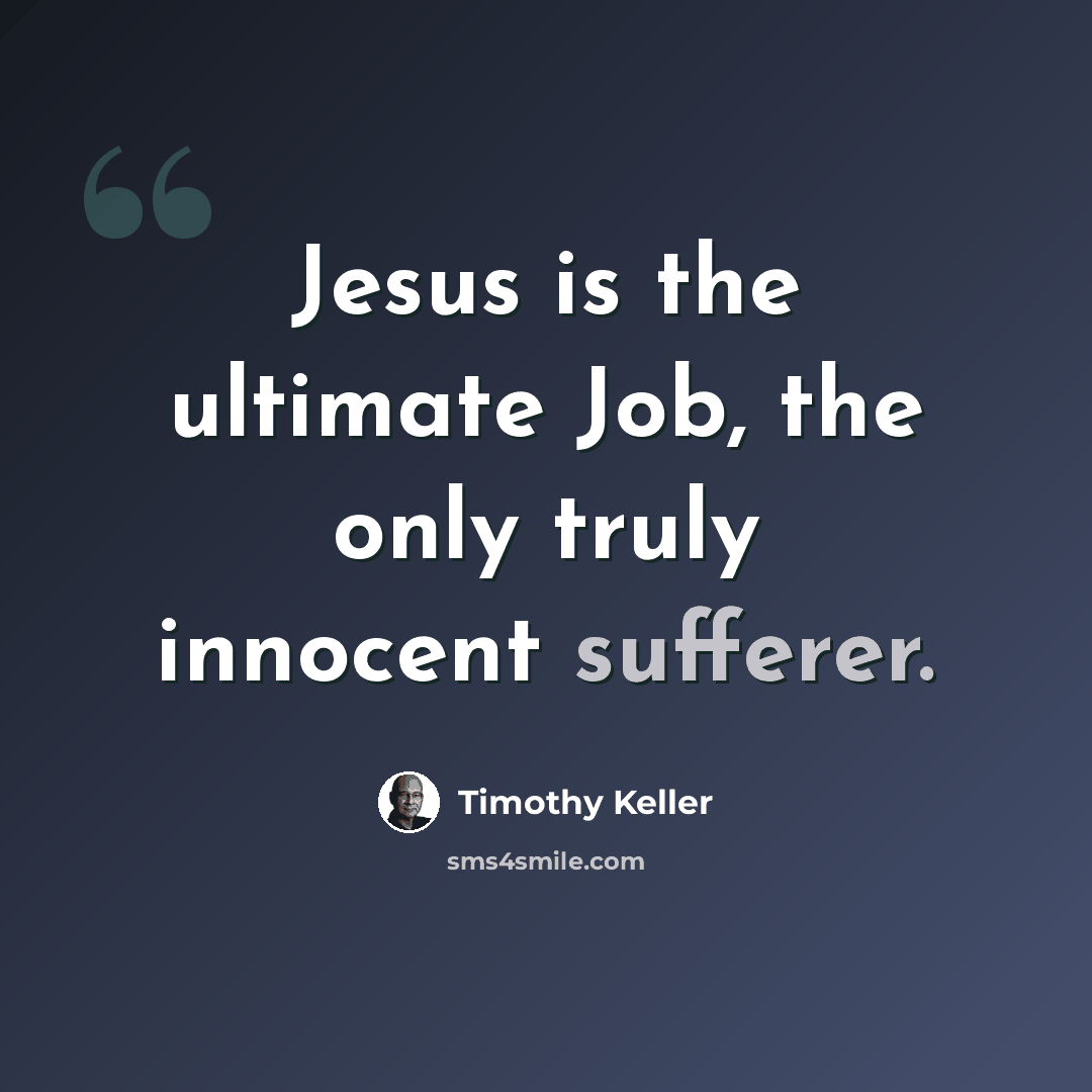 “Jesus is the ultimate Job, the only truly innocent sufferer.” quote by Timothy Keller