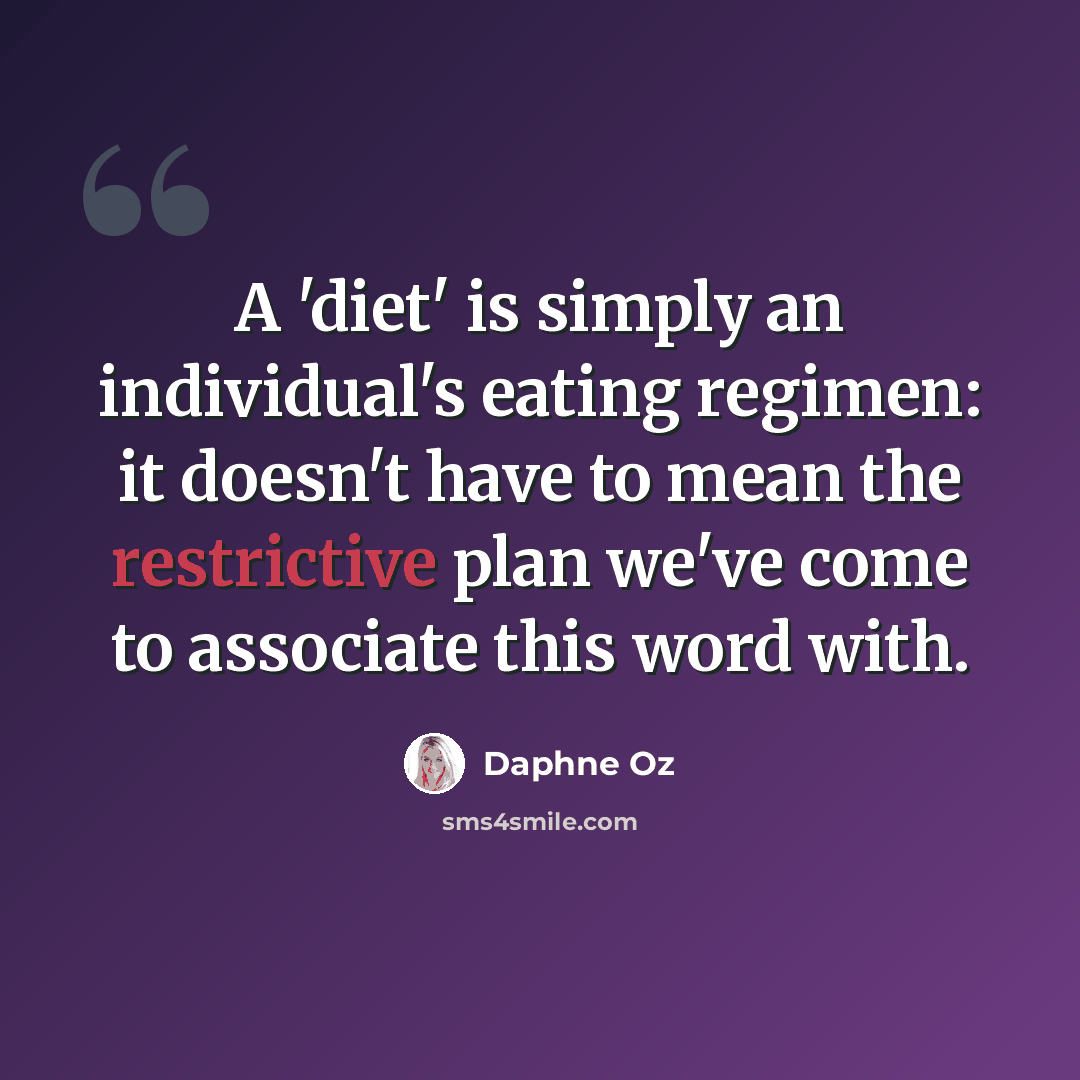 “A 'diet' is simply an individual's eating regimen: it doesn't have to mean the restrictive plan we've come to associate this word with.” quote by Daphne Oz