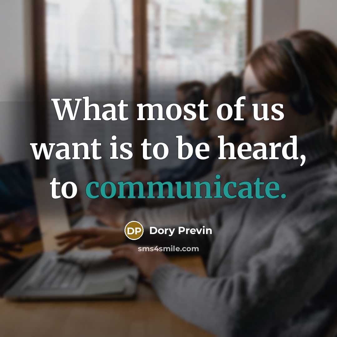 “What most of us want is to be heard, to communicate.” quote by Dory Previn