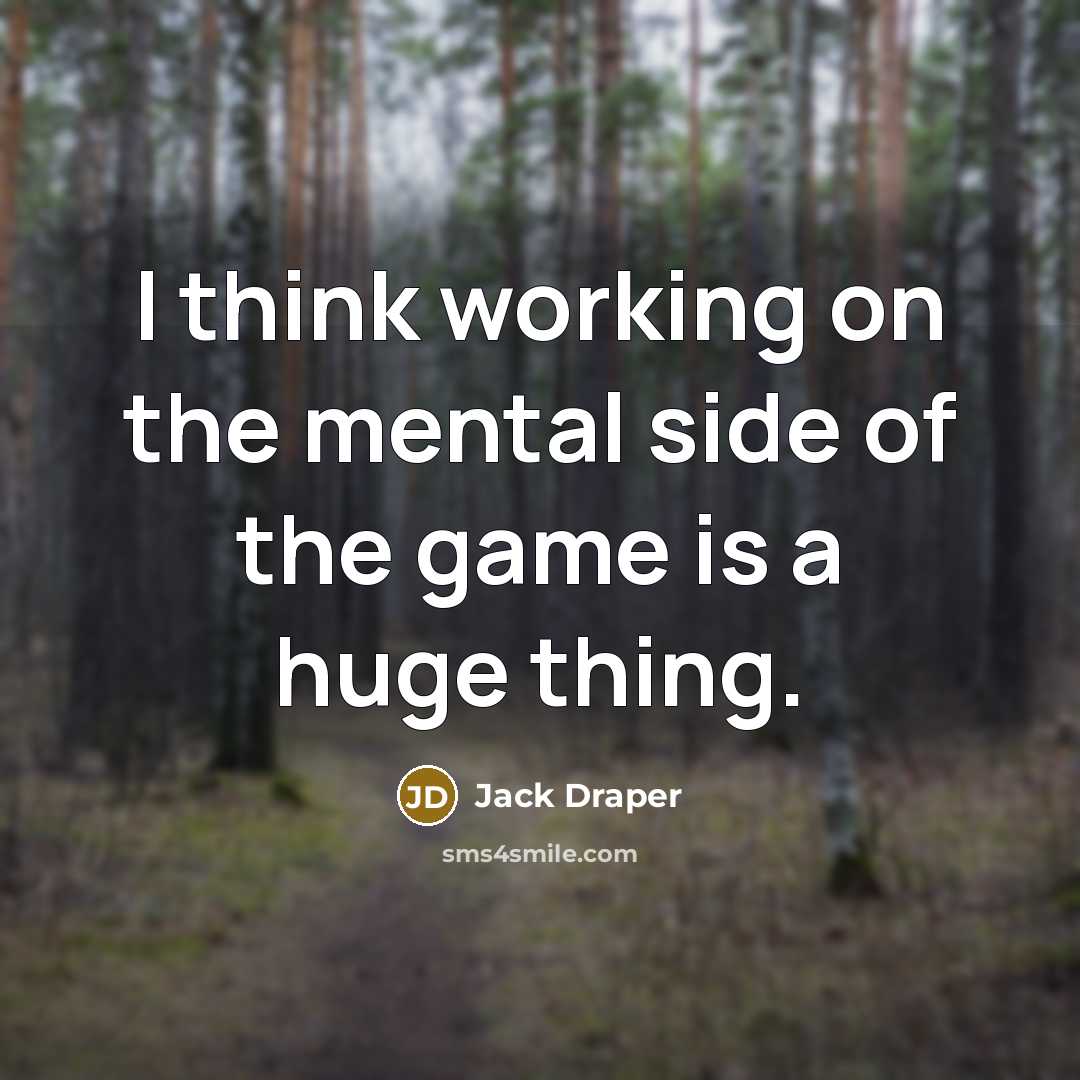 “I think working on the mental side of the game is a huge thing.” quote by Jack Draper
