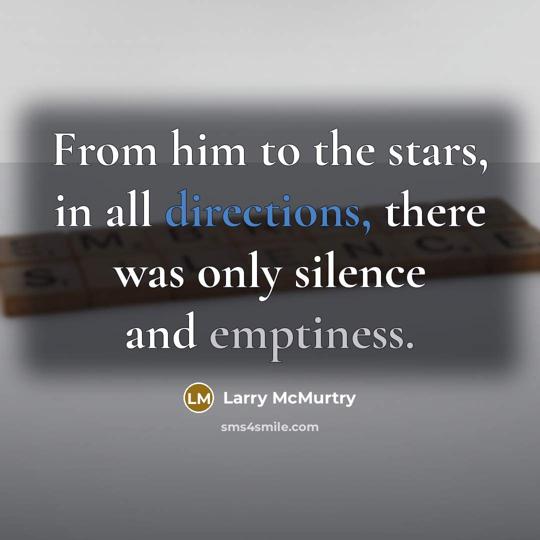 “From him to the stars, in all directions, there was only silence and emptiness.” quote by Larry McMurtry