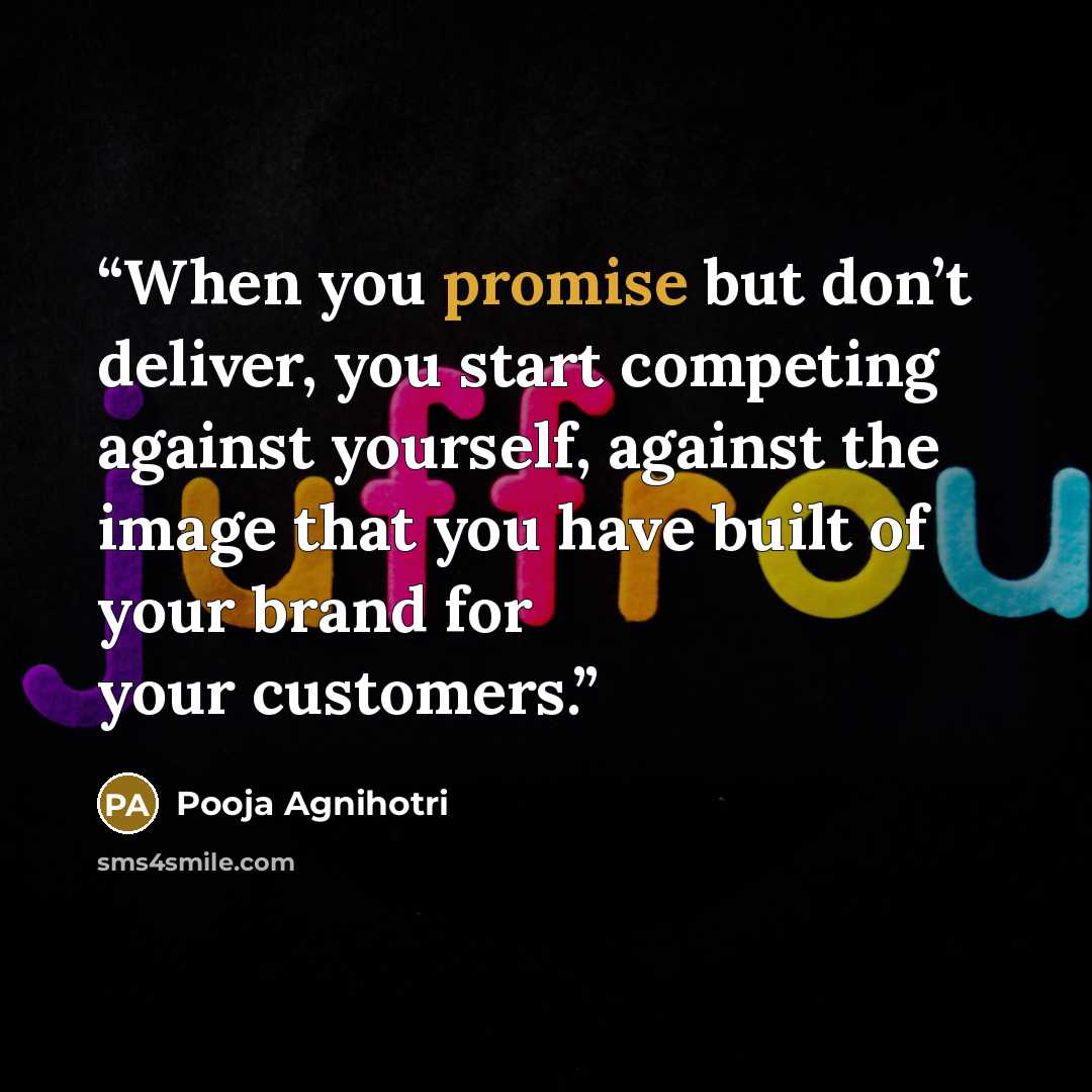“When you promise but don’t deliver, you start competing against yourself, against the image that you have built of your brand for your customers.” quote by Pooja Agnihotri